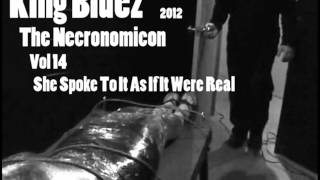 She Spoke To It As If It Were Real - ( King Bluez - The Necronomicon Vol 14 - 2012 -Trip Hop )