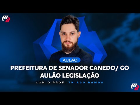CONCURSO PREFEITURA DE SENADOR CANEDO/ GO: AULÃO LEGISLAÇÃO