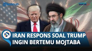 Trump Ingin Bertemu Mojtaba Khamenei, Menlu Iran Abbas Araghchi Beri Penolakan Realistis
