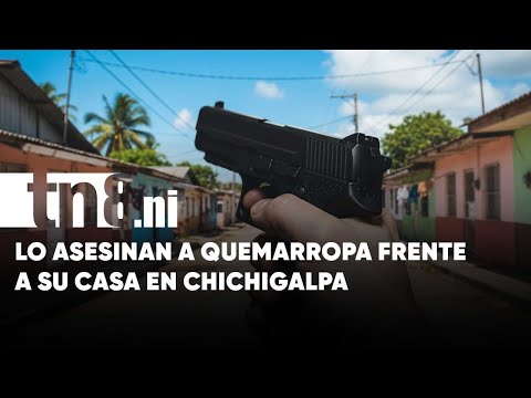 Asesinan a balazos a un hombre frente a su vivienda en Chinandega