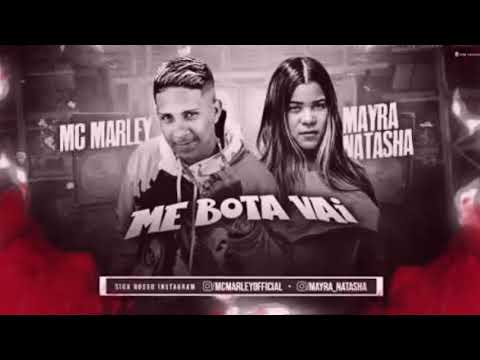 MC MARLEY E MAYRA NATASHA - ME BOTA VAI