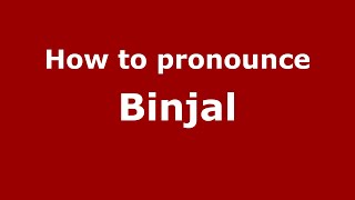How to pronounce Binjal