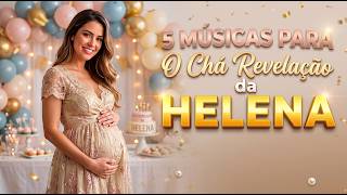 Músicas para Chá Revelação Menina 5 Opções para o Nome Helena