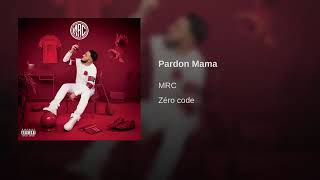 MRC - Pardon Mama [Son officiel]