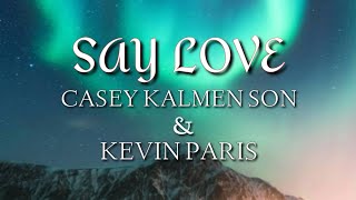 Say love - casey kalmenson &amp; Kevin paris (lyrics)