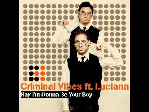 Criminal Vibes Ft. Luciana - Say I'm Gonna Be Your Boy (Cold Mix)