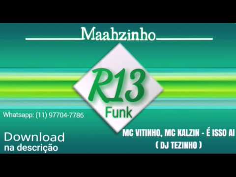 MC VITINHO, MC KALZIN - É ISSO AI ( DJ TEZINHO )