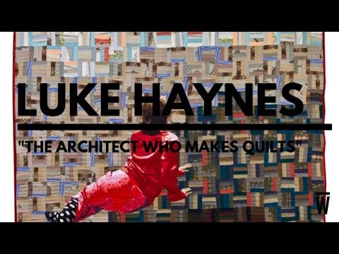 The Architect Who Makes Quilts, Luke Haynes