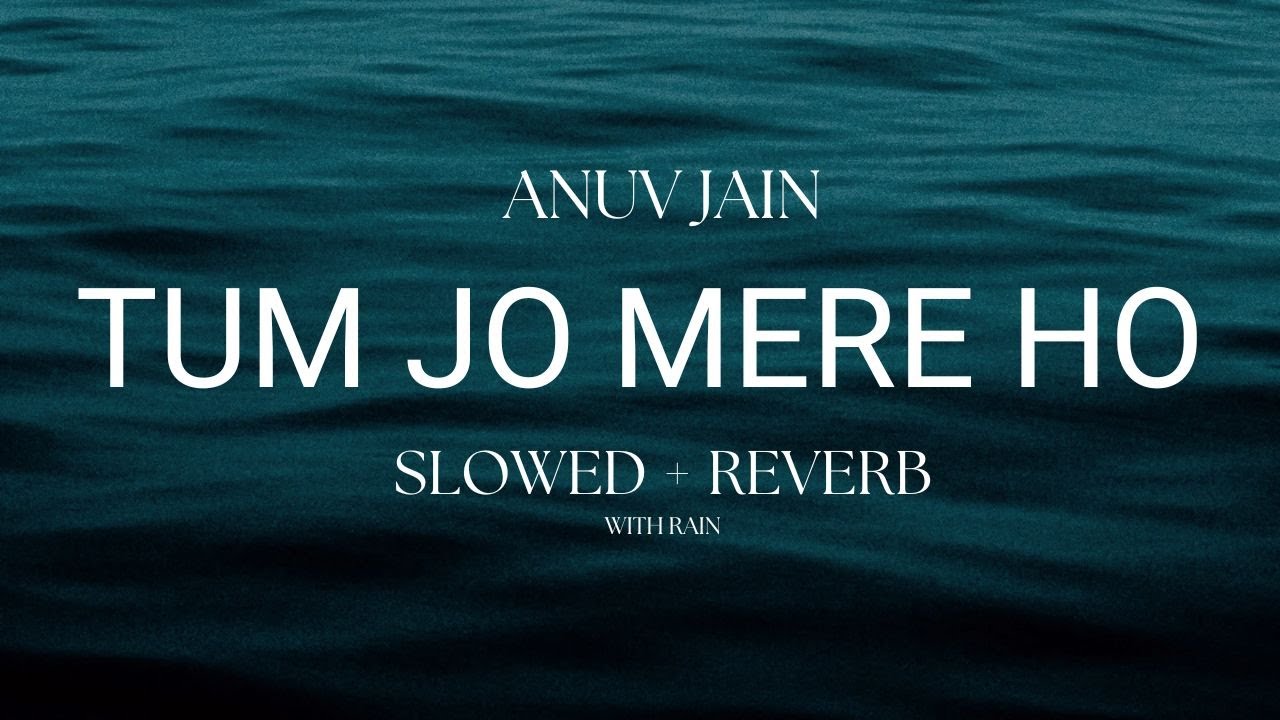 JO TUM MERE HO (Slowed & Reverb) | Anuv Jain | Heart Broken | Rain | SR Lofi