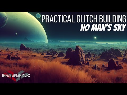 Practical Glitch Building in No Man's Sky