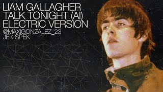 Liam Gallagher - Talk Tonight (Electric Version) AI