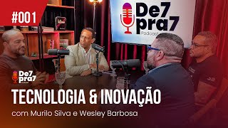 #001 | TECNOLOGIA & INOVAÇÃO - com Murilo Silva e Wesley Barbosa | De7pra7 Podcast