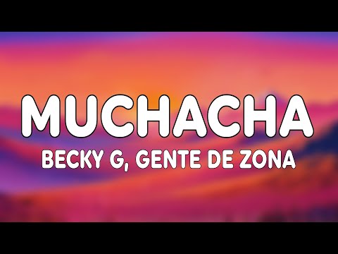 Gente de Zona & Becky G - Muchacha (Letra/Lyrics)