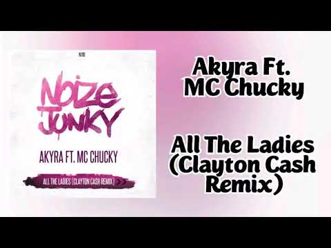 Akyra Ft. MC Chucky - All The Ladies (Clayton Cash Remix)