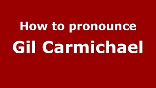 How to pronounce Gil Carmichael