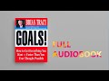 Goals - How to Get Everything You Want by Brian Tracy | Full Audiobook