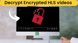 how to decrypt encrypted HLS videos