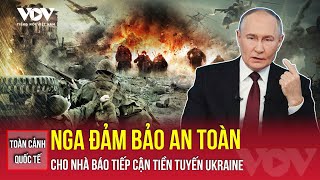 Toàn cảnh quốc tế trưa 31/10: Nga tuyên bố mở cửa tiền tuyến cho truyền thông quốc tế trong 6 giờ