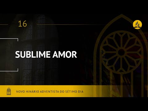 Novo Hinário Adventista • Hino 16 • Sublime Amor • (Lyrics)