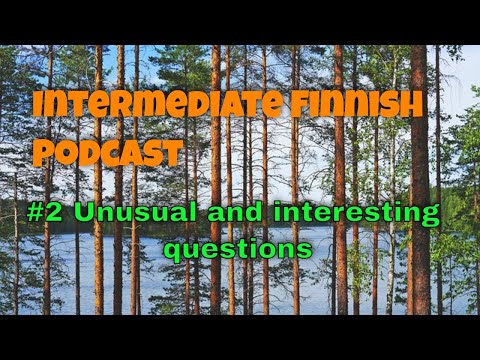 Intermediate Finnish Podcast #2 Unusual and Interesting Questions (With Partial Transcript)