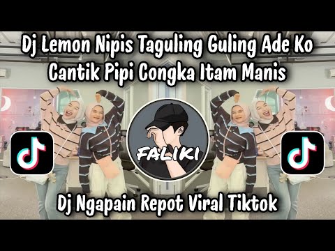 DJ LEMON NIPIS TAGULING GULING ADE KO CANTIK PIPI CONGKA ITAM MANIS / DJ NGAPAIN REPOT VIRAL TIKTOK