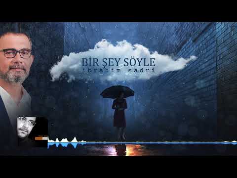 Birşey Söyle - İbrahim Sadri