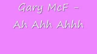 Gary McF- Ah Ahh Ahhh