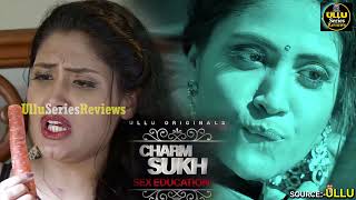 ULLU Hot Web Series | CharmSukh Education For Marriage | Story Explained  @UlluSeriesReviews