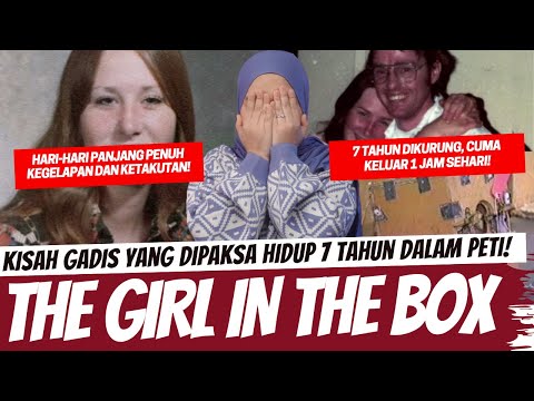 KISAH GADIS 7 TAHUN TERKURUNG DIDALAM PETI - THE GIRL IN THE BOX