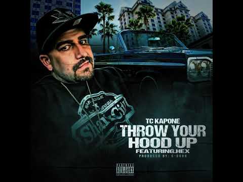 TC Kapone - Throw Your Hood Up Ft. Hex