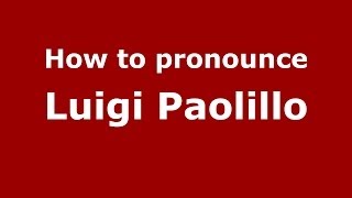 How to pronounce Luigi Paolillo