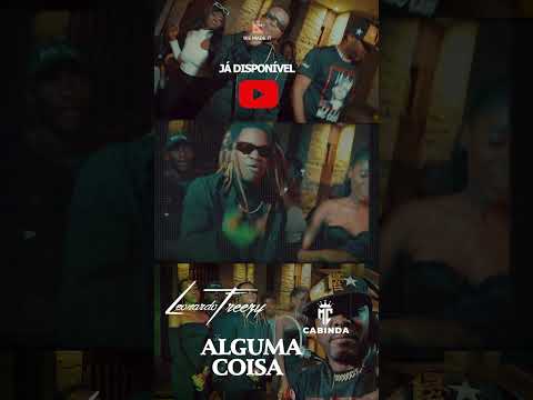 Disponível aqui no Canal 🔥🔥🔥Leonardo Freezy x MC Cabinda                     "ALGUMA COISA”