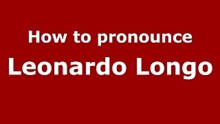 How to pronounce Leonardo Longo