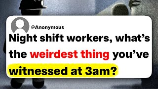 Night shift workers, what's the weirdest thing you've witnessed at 3am?