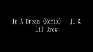 In A Dream (Remix) - J1 & Lil Drew