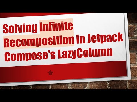 Solving Infinite Recomposition in Jetpack Compose's LazyColumn
