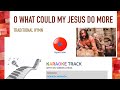 O what could my Jesus do more | Karaoke Hymn track with on-screen lyrics