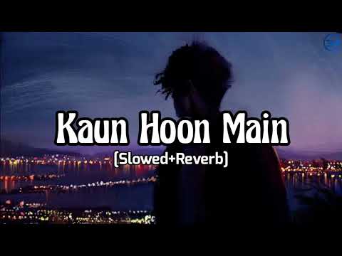 Kaun Hoon Main (Slowed+Reverb) | Atif Aslam