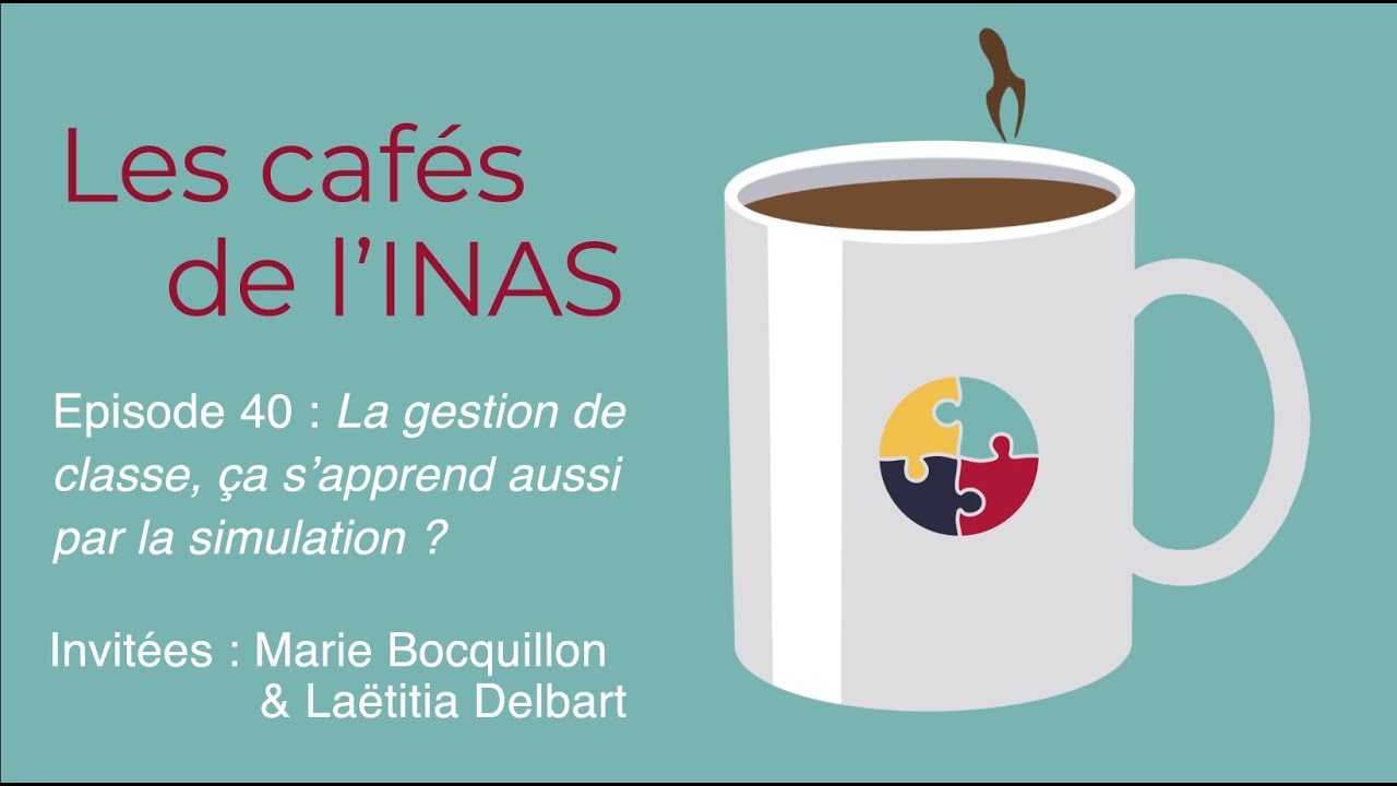 Les cafés de l'INAS - épisode 40 "La gestion de classe, ça s’apprend aussi par la simulation ?"