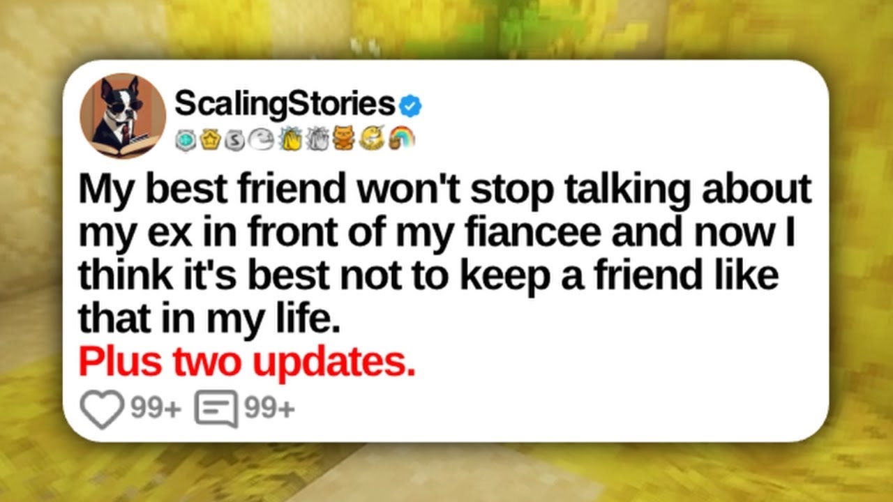 My best friend won't stop talking about my ex in front of my fiancee and now I think it's best not..