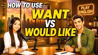 Learn English with Real Conversations Podcast | How to Use WANT vs WOULD LIKE in Everyday English