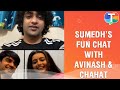 Sumedh Mudgalkar S FUN Interaction With Durga Cast Avinash Mishra Chahat Pandey