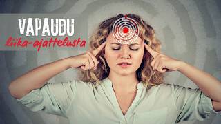 Vapaudu liika-ajattelusta