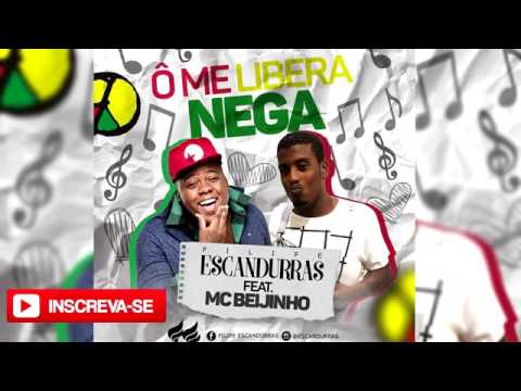 Ô ME LIBERA NEGA | FILIPE ESCANDURRAS - FEAT MC BEIJINHO | DEZEMBRO 2016