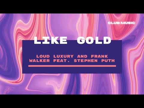 Loud Luxury & Frank Walker feat. Stephen Puth - Like Gold