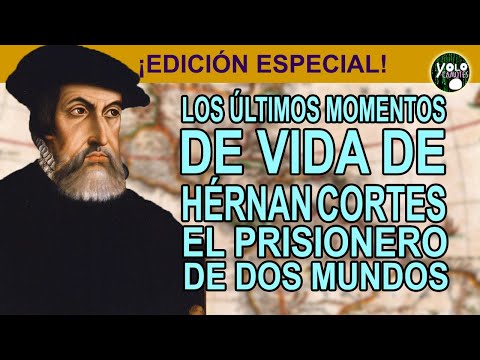 Los últimos momentos de Hernán Cortes – El prisionero de dos mundos