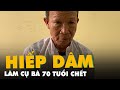 Bắt Nghi Phạm Hiếp Dâm Làm Cụ Bà 70 Tuổi Chết