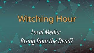 Witching Hour 2017 - Local Media: Rising from the Dead? video