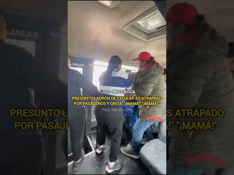 🚨#MOQUEGUA PASAJEROS ATRAPAN A PRESUNTO LADRON DE CELULAR EN ILO