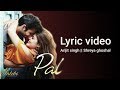 Pal Lyric Video 2018 Jalebi Arijit Singh Shreya Ghosal
